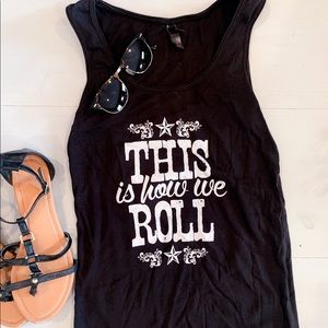 “This is how we roll” tank top!